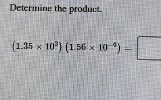 Determine the product. (1.35 x 10) (1.56 x 10 ) =
