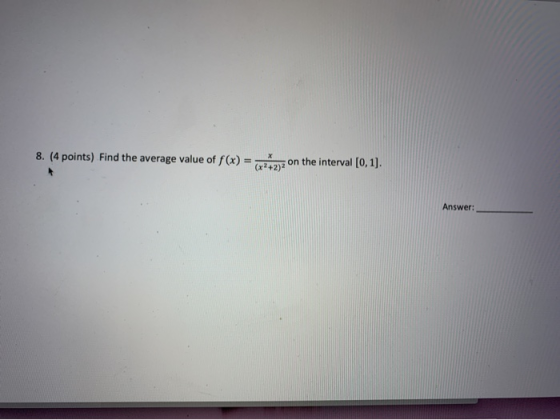 8. (4 points) Find the average value of f(x) = 2* on the interval (0,1). Answer: