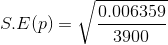 S.E(p)=\sqrt\frac{0.006359}{3900}