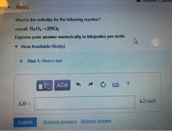 review consta Part What is the enthalpy for the following reaction? overall: N204+2NO2 Express your answer numerically in kil