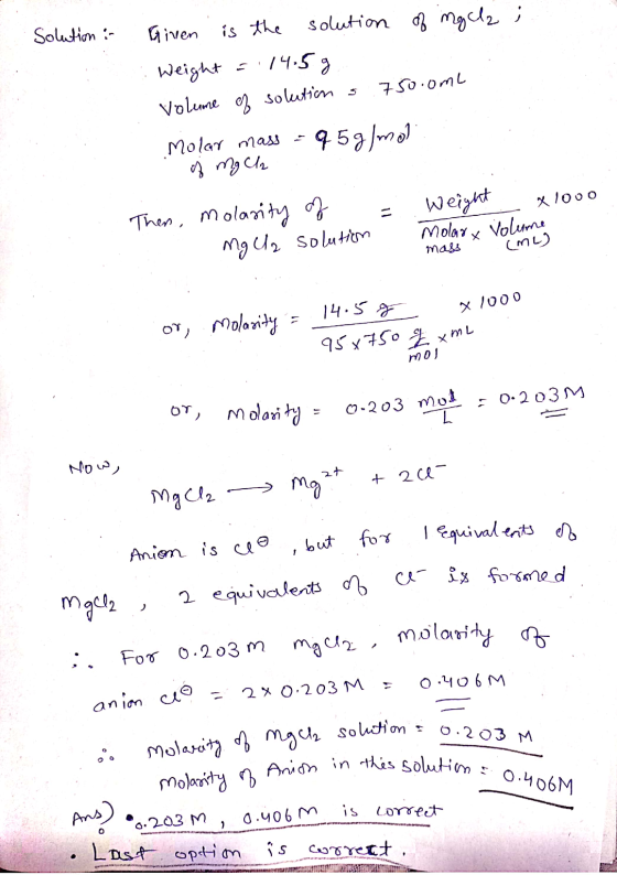 Solution : Given is the is the solution of ngela i Weight = 14.5 g Volume of solution 750.0mL Molar mass 95g/mol of my Ch The
