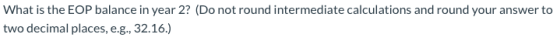 What is the EOP balance in year 2? (Do not round intermediate calculations and round your answer to two decimal places, e.g.,