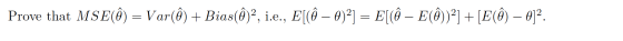 Prove that MSE(Ô) = Var() + Bias(0)2, i.e., E[(ôn – 0)21 = E[(ên – E(0))21 + [E(Ô) – 012.