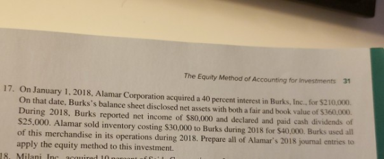 The Equity Method of Accounting for Investments 31 17. On January 1. 2018, Alamar Corporation acquired a 40 percent interest