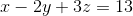 x-2y+3z=13