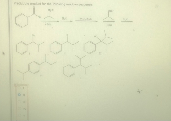 Predict the product for the following reaction sequence: MgBr PCO CHCE etler