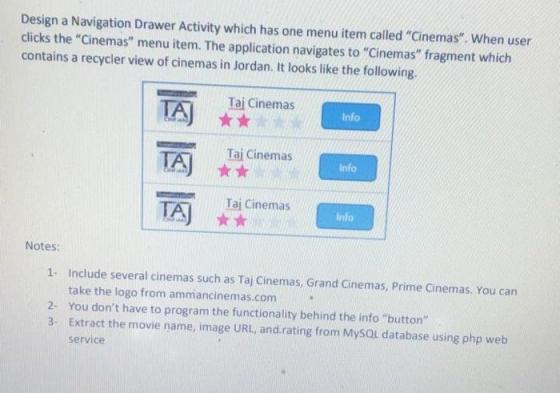 Design a Navigation Drawer Activity which has one menu item called “Cinemas. When user clicks the Cinemas menu item. The a