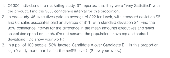 1. Of 300 individuals in a marketing study, 67 reported that they were Very Satistfied with the product. Find the 98% confi