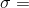 \sigma =