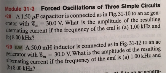 alternating current if the frequency of the emf is (a) 1.00 kHz and Module 31-3 Forced Oscillations of Three Simple Circuits
