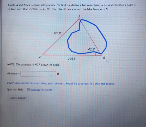 Points A and 8 are separated by a lake. To find the distance between them, a surveyor locates a point C on land such than 2CA