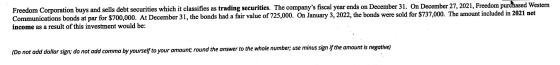 Freedom Corporation buys and sells debt securities which it classifies as trading securities. The companys fiscal year ends