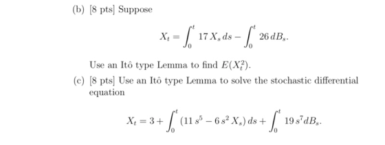 (b) (8 pts) Suppose x = 178, ds – 26dB, JO Use an Itô type Lemma to find E(X2). (c) (8 pts] Use an Itô type Lemma to solve th