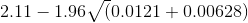 2.11-1.96 \sqrt (0.0121+0.00628)