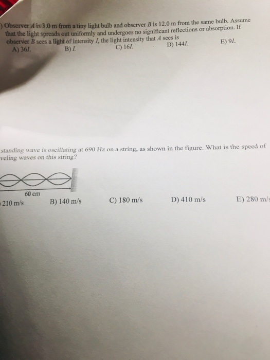 Observer is 3.0 m from a tiny light bulb and observer Bis 12.0 m from the same bulb. Assume that the light spreads out unifor