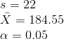 \\s = 22 \\\bar{X} = 184.55 \\\alpha = 0.05