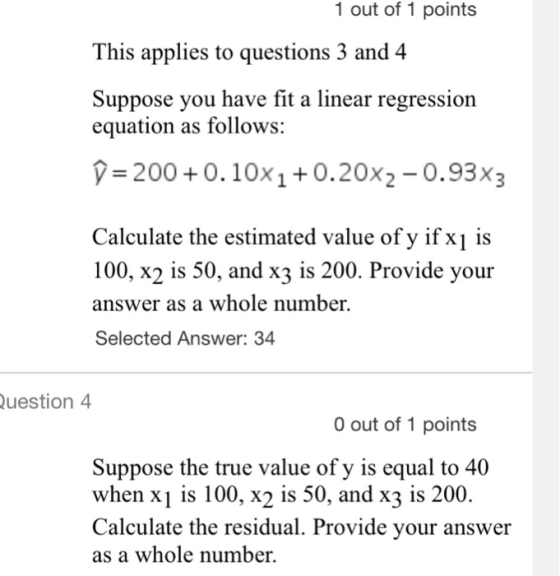 1 out of 1 points This applies to questions 3 and 4 Suppose you have fit a linear regression equation as follows: û = 200+ 0.