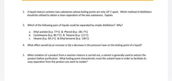 2. Aliquid mixture contains two substances whose boiling points are only 10°C apart. Which method of distillation should be u