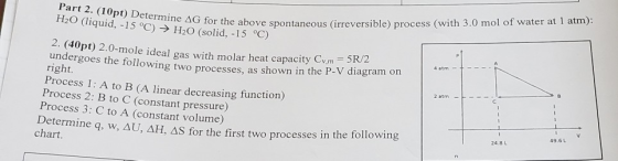 Part 2. (10pt) Determine AG for the above H2O (liquid, -15 °C) → H2O (solid, -15 °C) G for the above spontaneous (irreversibl