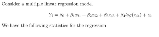 Consider a multiple linear regression model Y; = Bo + B1Xi1 + B22:2 + 33213 + Blog(x14) + Ej. We have the following statistic