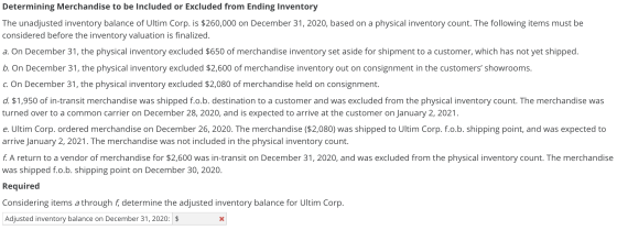 Determining Merchandise to be included or Excluded from Ending Inventory The unadjusted inventory balance of Ultim Corp. is $