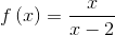 f\left ( x \right )=\frac{x}{x-2}
