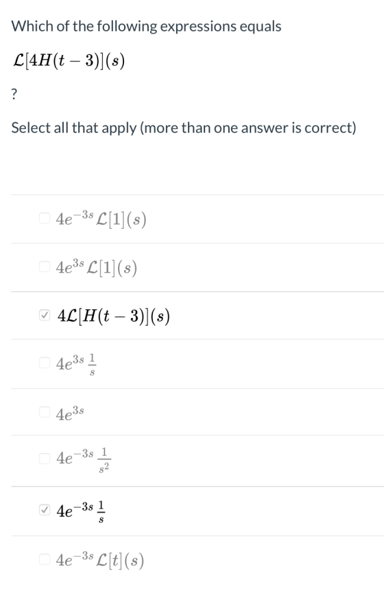 Which of the following expressions equals L[4H(t – 3)](s) ? Select all that apply (more than one answer is correct) 4e-38 L[1