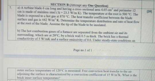 [20] SECTION B (Attempt any one Question) a) A turbine blade 6 cm long and having a cross sectional area 4.65 cm and perimete