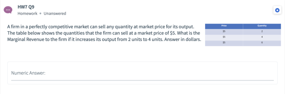@ HW7Q9 HW7 Q9 Homework. Unanswered Price Quantity A firm in a perfectly competitive market can sell any quantity at market p