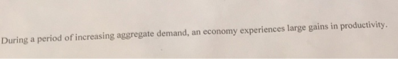 During a period of increasing aggregate demand, an economy experiences large gains in productivity.