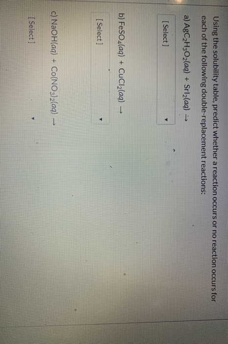 Using the solubility table, predict whether a reaction occurs or no reaction occurs for each of the following double-replacem
