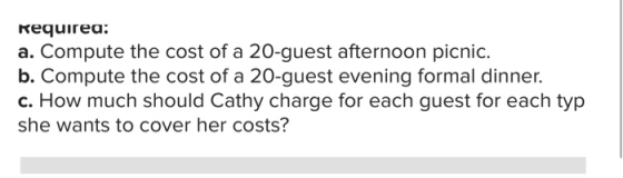 Requirea: a. Compute the cost of a 20-guest afternoon picnic. b. Compute the cost of a 20-guest evening formal dinner. c. How