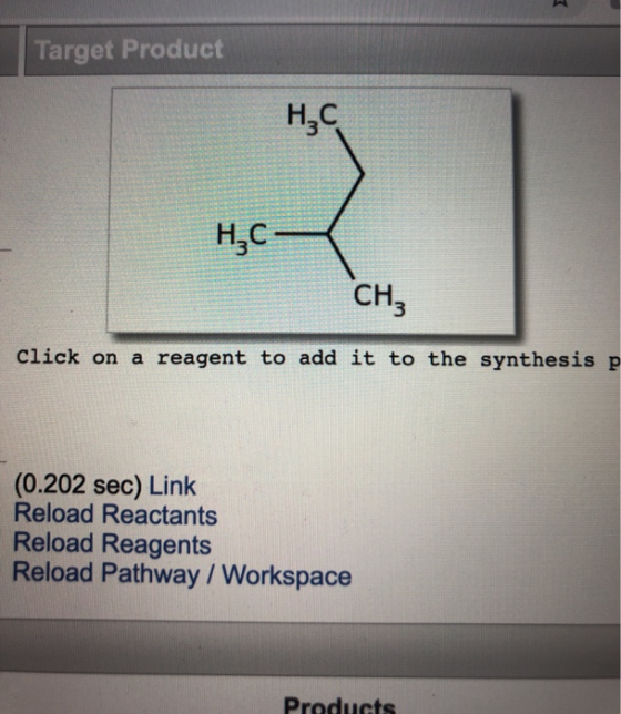 Target Product H₂C H2C CH3 click on a reagent to add it to the synthesis p (0.202 sec) Link Reload Reactants Reload Reagents