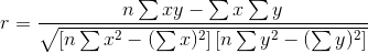 r=\frac{n\sum xy-\sum x\sum y}{\sqrt{\left [ n\sum x^{2} -(\sum x)^{2}\right ]\left [ n\sum y^{2} -(\sum y)^{2} \right ]}}