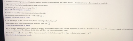 examination grades in an introductory statistics course is normally distributed, with a mean of 75 and a standard deviation o