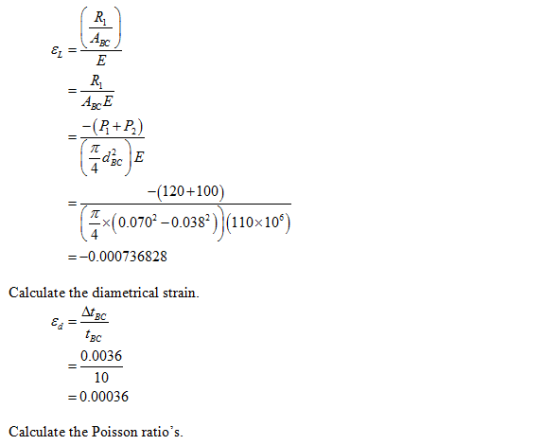 BC -(R+P -(120+100) x(0.070-0.038 (11010*) --0.000736828 Calculate the diametrical strain. BC BC 0.0036 10 0.00036 Calculate the Poisson ratios.