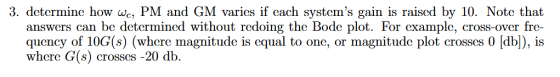 3. determine how wc, PM and GM varies if cach systems gain is raised by 10. Note that answers can be determined without redo