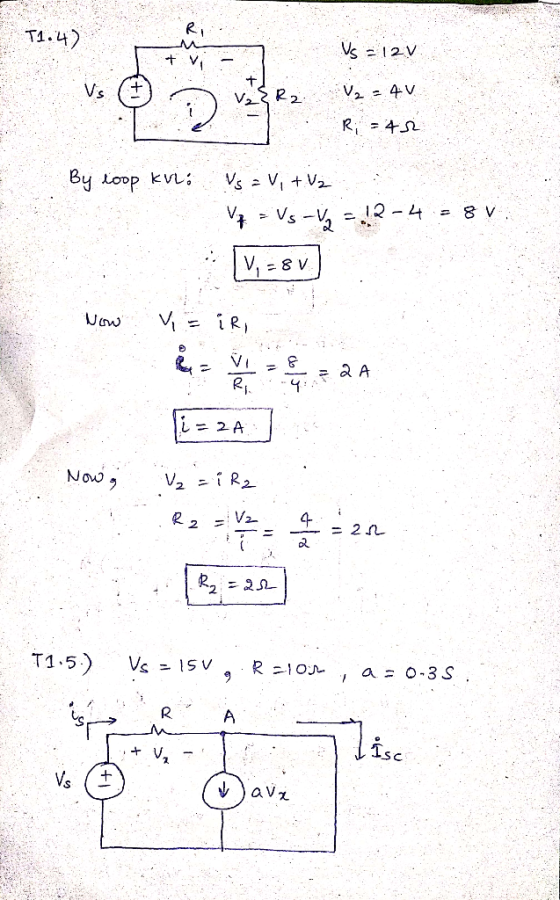 T1.4) Vs = 12V V₂ = 45 R = 45 By loop Kvzó Vs = Vi + Vz . Vp = Vs - Vy = 12-4 -8 V Now v = ir en VEZA i=24] ₂ = 1 R2 R2- 4:20