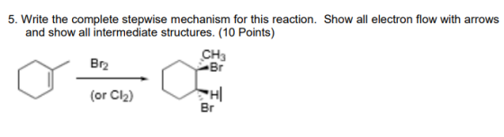 5. Write the complete stepwise mechanism for this reaction. Show all electron flow with arrows and show all intermediate stru