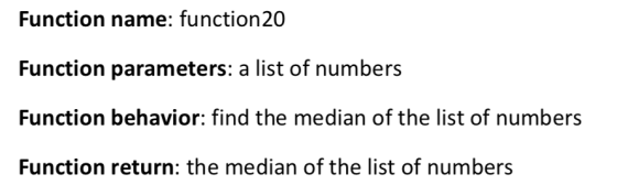 Function name: function 20 Function parameters: a list of numbers Function behavior: find the median of the list of numbers F