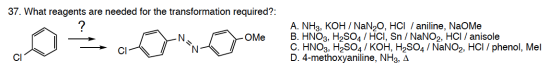 37. What reagents are needed for the transformation required?: OME A. NH3, KOH / NaN20, HCI / aniline, NaOme B. HNO3, H2SO4 /