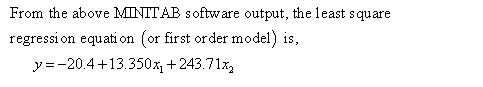 From the above 1 TTAB software output, the least square regression equati on (or first or der model) is, y--20.4+13.350, +243.71x2