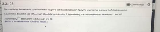 3.3.128 Question Help The quantitative data set under consideration has roughly a bell-shaped distribution. Apply the empiric