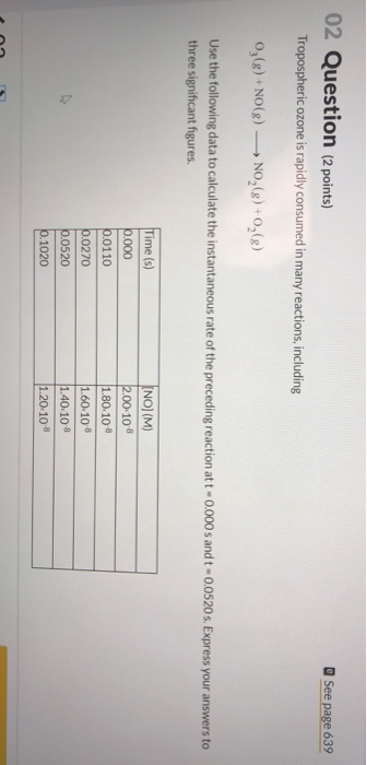 02 Question (2 points) Tropospheric ozone is rapidly consumed in many reactions, including See page 639 0,(s) + NO(g) — NO2(g