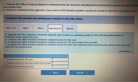 c. Compute the Office Products Divisions residual income for next year assuming that it performs the same as this year and a