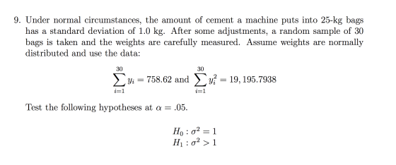 9. Under normal circumstances, the amount of cement a machine puts into 25-kg bags has a standard deviation of 1.0 kg. After