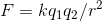 F =kq_{1}q_{2}/r^{2}