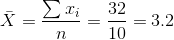 \bar{X}=\frac{\sum x_{i}}{n}=\frac{32}{10}=3.2