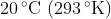 \mathrm{20\,^{\circ}C\,\left( 293\,^{\circ}K \right)}