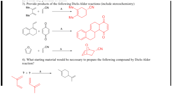 3). Provide products of the following Diels-Alder reactions (include stereochemistry) Me CN 4 Me CN CN CN ). What starting material would be necessary to prepare the following compound by Diels-Alder reaction?